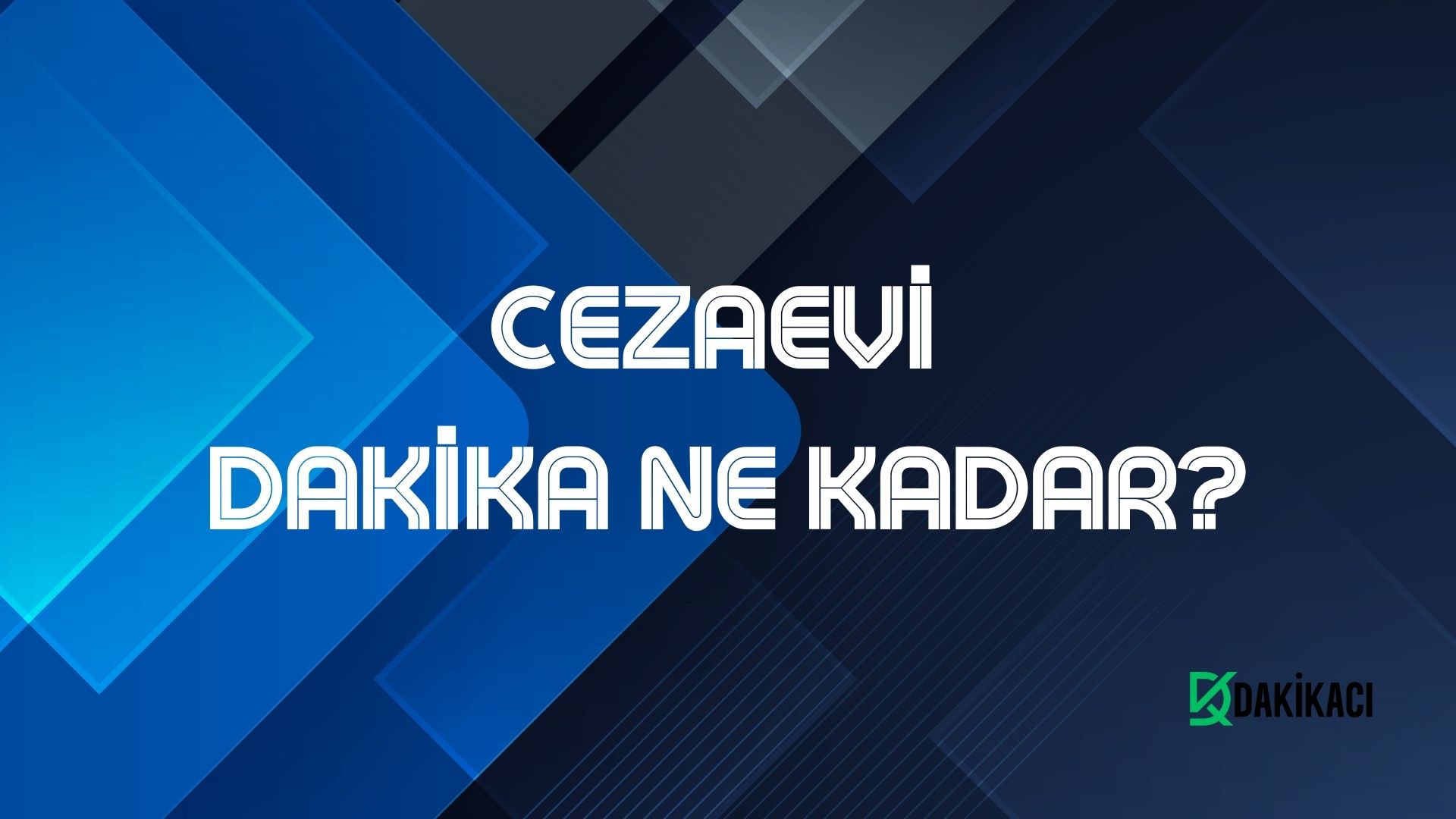 CEZAEVİ DAKİKA NE KADAR